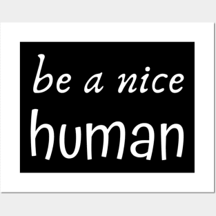 Be a Nice Human Posters and Art